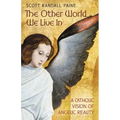 The Other World We Live In: A Catholic Vision of Angelic Reality