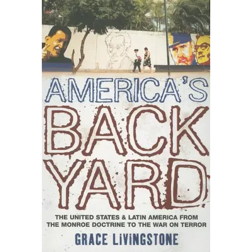 America's Backyard: The United States and Latin America from the Monroe Doctrine to the War on Terror