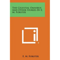 The Celestial Omnibus and Other Stories by E. M. Forster