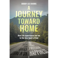 A Journey Toward Home: How Life experiences led me to the very heart of God