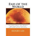 End of the World: 10 Likely Ways the World May End this Century and How to be Prepared