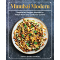 Mumbai Modern: Vegetarian Recipes Inspired by Indian Roots and California Cuisine