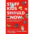 Stuff Kids Should Know: The Mind-Blowing Histories of (Almost) Everything