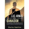 Las armas del ganador: Los ganadores no están indefensos ante el mundo, el mundo está indefenso ante ellos