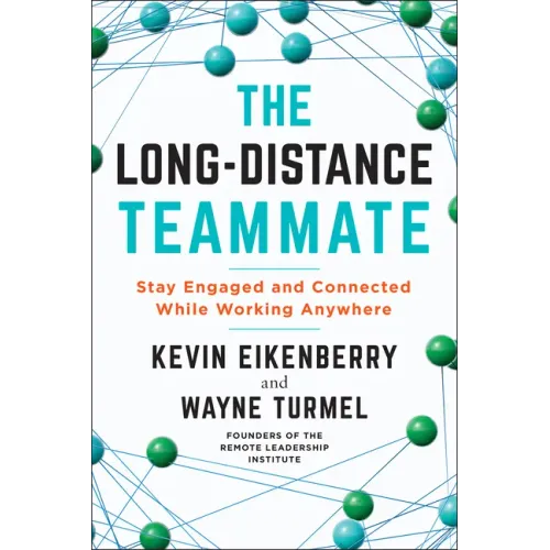 The Long-Distance Teammate: Stay Engaged and Connected While Working Anywhere