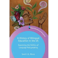 A History of Bilingual Education in the Us: Examining the Politics of Language Policymaking