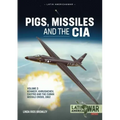 Pigs, Missiles and the CIA: Volume 2 - Kennedy, Khrushchev, Castro and the Cuban Missile Crisis 1962