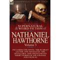The Collected Supernatural and Weird Fiction of Nathaniel Hawthorne: Volume 3-Including One Novel 'The Scarlet Letter, ' One Novelette 'The Gentle Boy