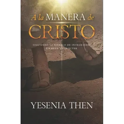 A la Manera de Cristo: ... Siguiendo su ejemplo de Integridad, Firmeza y Carácter