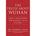 The Truth about Wuhan: How I Uncovered the Biggest Lie in History