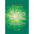 Ángeles de la Abundancia: Cómo generar verdadera prosperidad con la ayuda del cielo