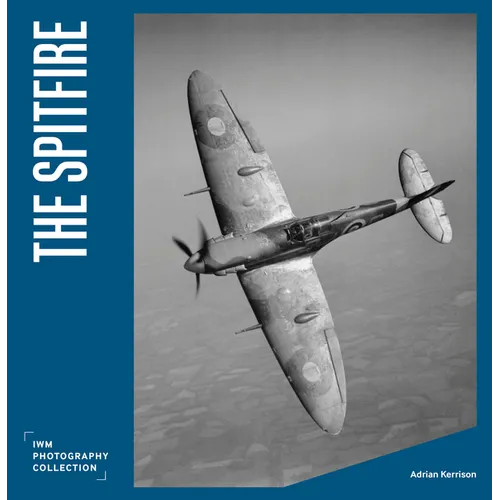 The Spitfire: Iwm Photography Collection