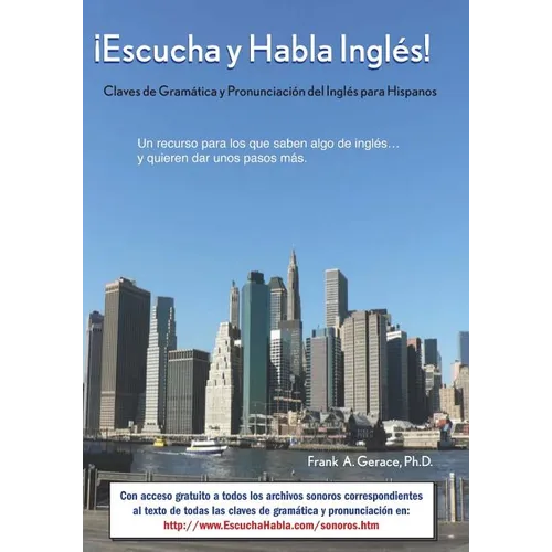 ¡Escucha y Habla Inglés!: Claves de Gramática y Pronunciación del Inglés para Hispanos
