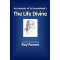 An Analysis of Sri Aurobindo's The Life Divine