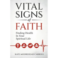 Vital Signs of Faith: Finding Health in Your Spiritual Life