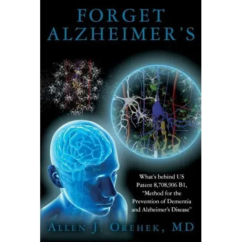 Forget Alzheimer's: What's behind US Patent 8,708,906 B1, "Method for the Prevention of Dementia and Alzheimer's Disease"