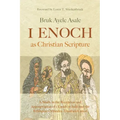1 Enoch as Christian Scripture: A Study in the Reception and Appropriation of 1 Enoch in Jude and the Ethiopian Orthodox Tewahǝdo Canon
