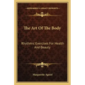 The Art of the Body: Rhythmic Exercises for Health and Beauty