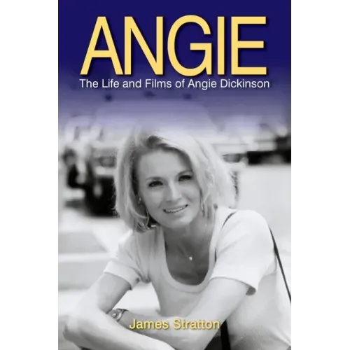 Angie: The Life and Films of Angie Dickinson