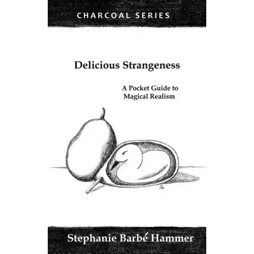 Delicious Strangeness: A Pocket Guide to Magical Realism