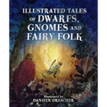 Illustrated Tales of Dwarfs, Gnomes and Fairy Folk