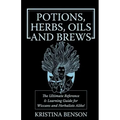 Potions, Herbs, Oils & Brews: The Reference Guide for Potions, Herbs, Incense, Oils, Ointments, and Brews