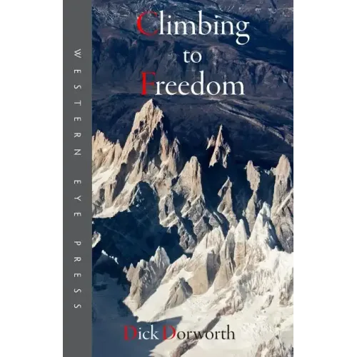 Climbing to Freedom: Climbs, Climbers & the Climbing Life