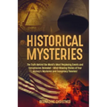 Historical Mysteries: The Truth Behind the World's Most Perplexing Events and Conspiracies Revealed - Mind-Blowing Stories of Four History's