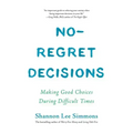 No-Regret Decisions: Making Good Choices During Difficult Times