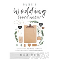 How To Be A Wedding Coordinator: Everything You Need to Know About Wedding Day Management