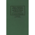 Native American Political Systems and the Evolution of Democracy: An Annotated Bibliography