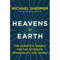 Heavens on Earth: The Scientific Search for the Afterlife, Immortality, and Utopia