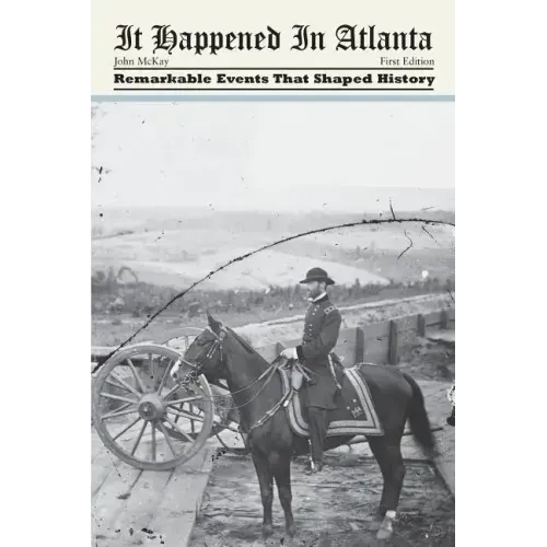It Happened in Atlanta: Remarkable Events That Shaped History