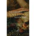 The Greatest Love Story Never Told: Liberating Jesus and Mary from Christianity