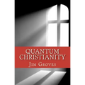Quantum Christianity: Bringing Science and Religion Together for the New Millennium