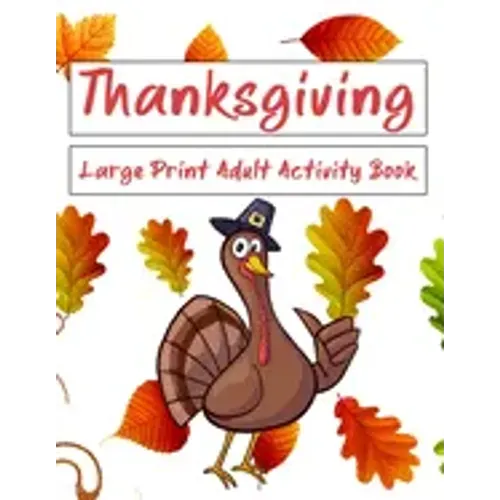 Thanksgiving Large Print Adult Activity Book: Word Search, Word Scramble, Sudoku, Cryptograms and Coloring Pages