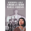 Remembering a Great American Hero Marian Anderson: "The Lady from Philadelphia"