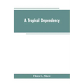 A Tropical Dependency: An Outline of the Ancient History of the Western Soudan With an Account of the Modern Settlement of Northern Nigeria