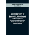 Autobiography Of Samuel S. Hildebrand: The Renowned Missouri Bushwhacker And Unconquerable Rob Roy Of America; Being His Complete Confession