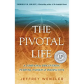 The Pivotal Life: A Compass for Discovering Purpose, Passion & Perspective