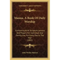 Manna, A Book Of Daily Worship: Containing Brief Scripture Lessons And Prayers For Individual And Family Use, For Every Day In The Year (1892)