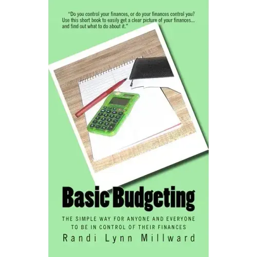 Basic Budgeting: The Simple Way for Anyone and Everyone to be in Control of Their Finances