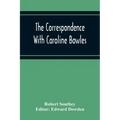 The Correspondence With Caroline Bowles, To Which Are Added Correspondence With Shelley, And Southey'S Dreams