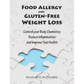 Food Allergy and Gluten-Free Weight Loss: Control Your Body Chemistry, Reduce Inflammation and Improve Your Health