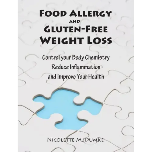 Food Allergy and Gluten-Free Weight Loss: Control Your Body Chemistry, Reduce Inflammation and Improve Your Health