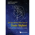 Sun and the Other Stars of Dante Alighieri, The: A Cosmographic Journey Through the Divina Commedia
