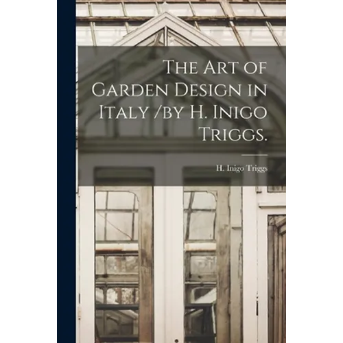 The Art of Garden Design in Italy /by H. Inigo Triggs.