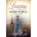 Leaving My Amish World: My True Story