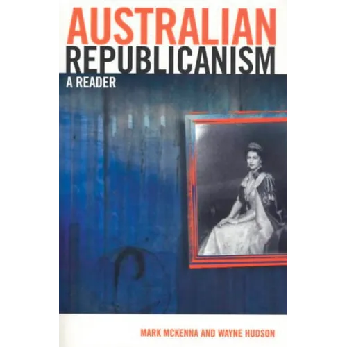 Australian Republicanism: A Reader