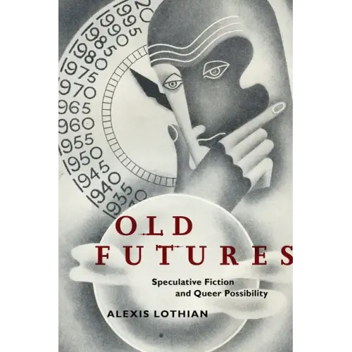 Old Futures: Speculative Fiction and Queer Possibility